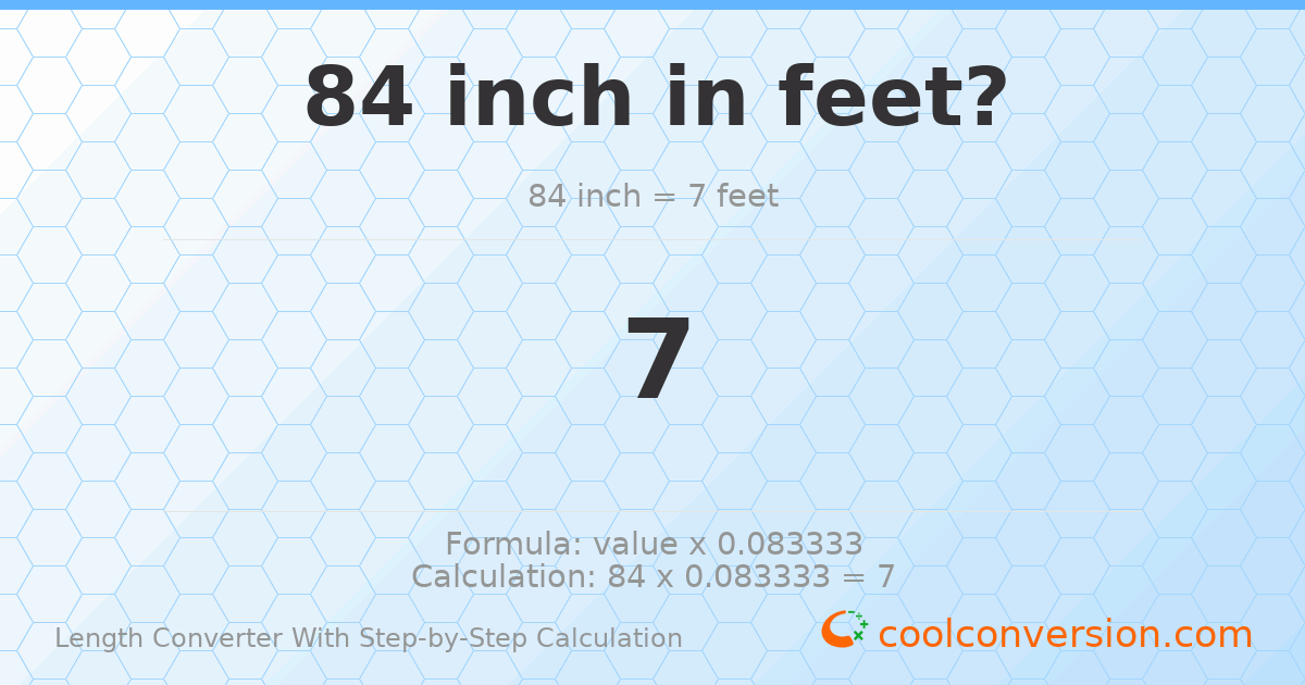84 inches = 7 feet