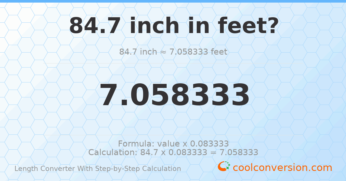 84.7 inches = 7.05833 feet