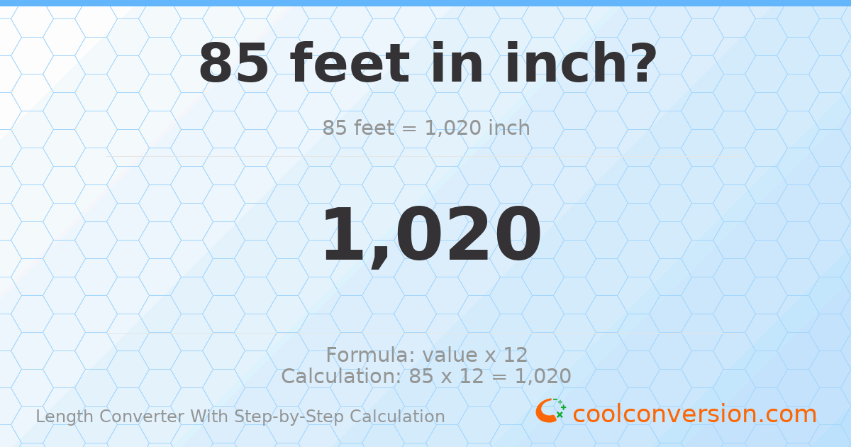 85 feet = 1020 inches