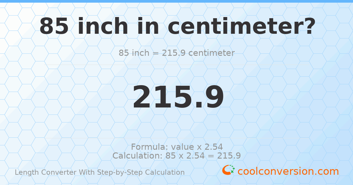 85 inches = 215.9 centimeters