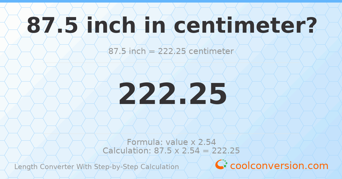 87.5 inches = 222.25 centimeters