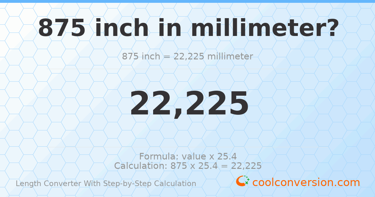 875 inches = 22225 millimeters