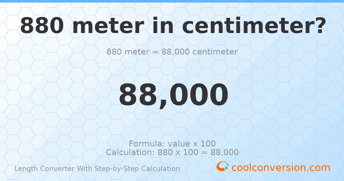 880 meters = 88000 centimeters