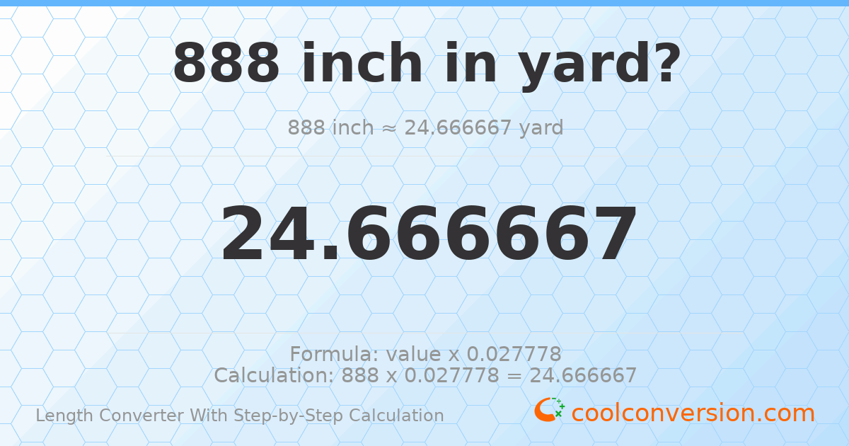 888 inches = 24.6667 yards