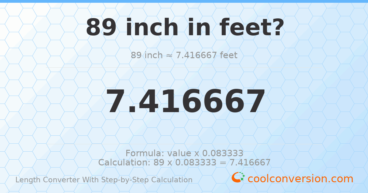 89 inches = 7.41667 feet