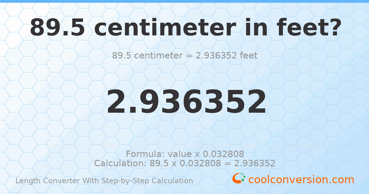89.5 centimeters = 2.93635 feet