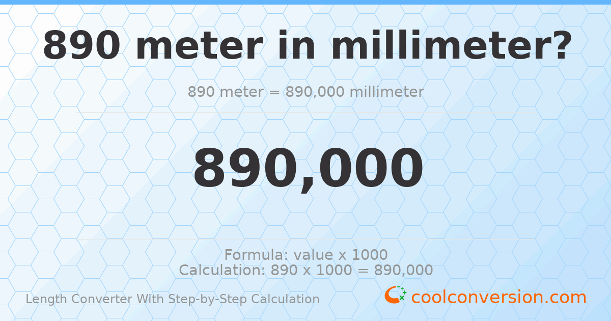 890 meters = 890000 millimeters