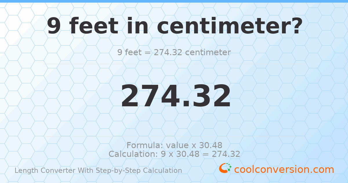 9 feet = 274.32 centimeters