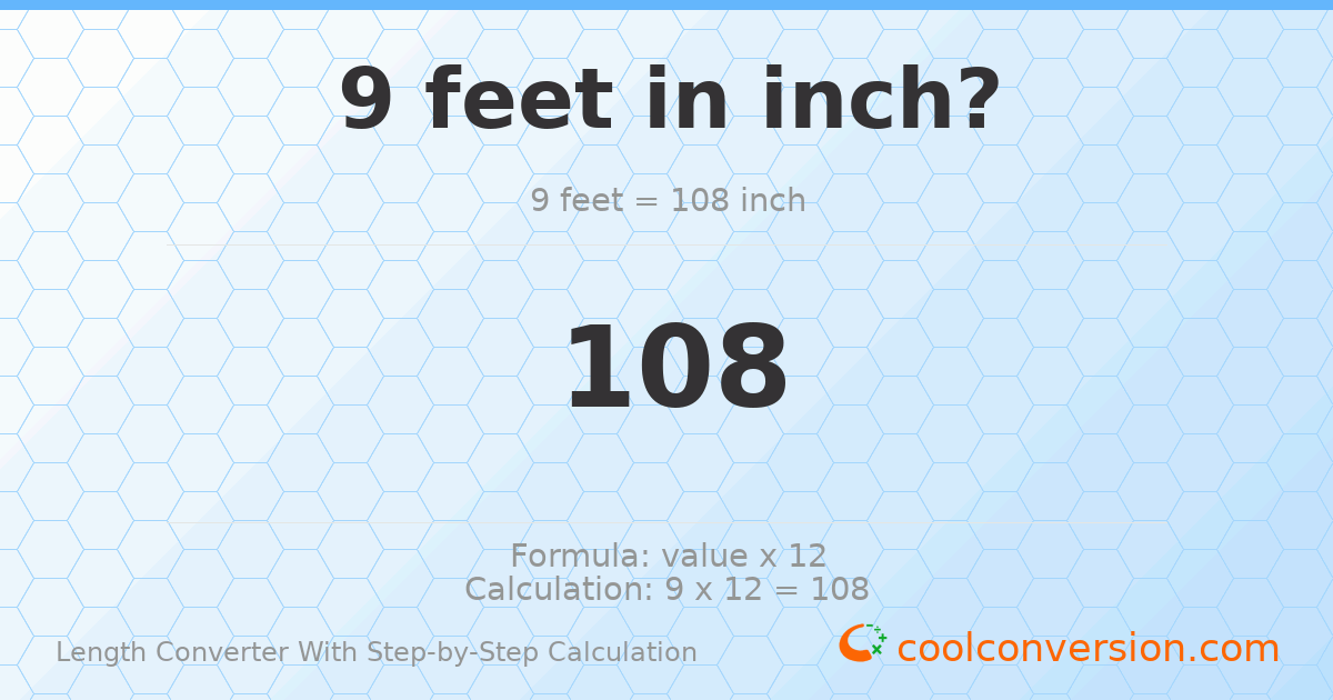 9 feet = 108 inches