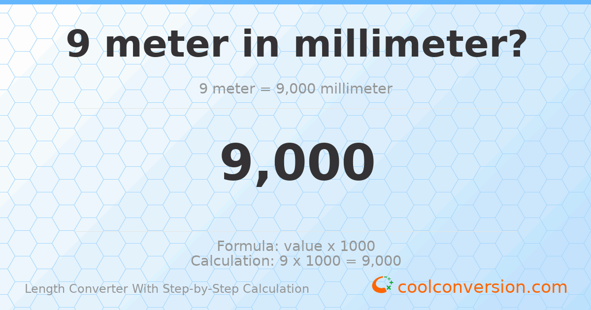 9 meters = 9000 millimeters