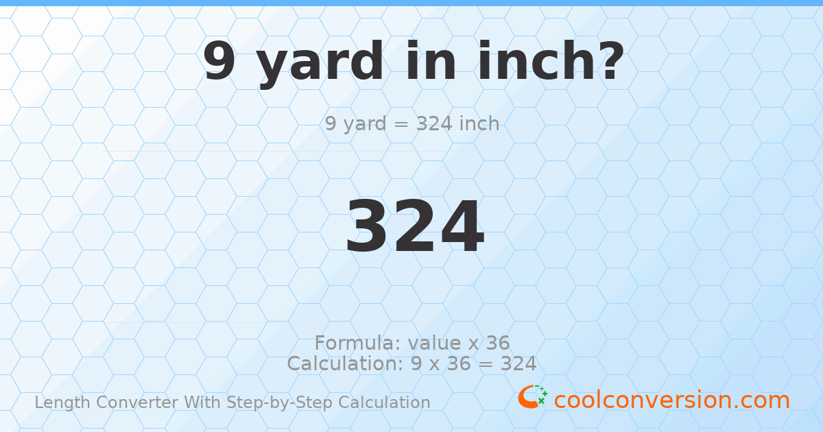 9 yards = 324 inches