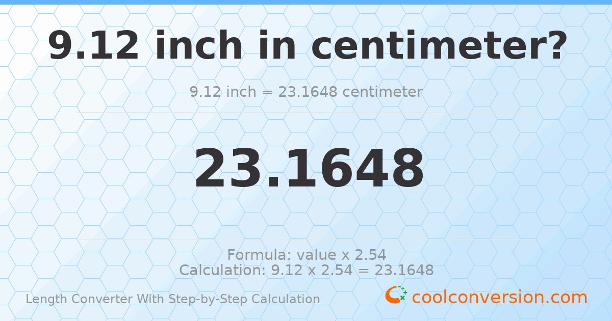 9.12 inches = 23.1648 centimeters