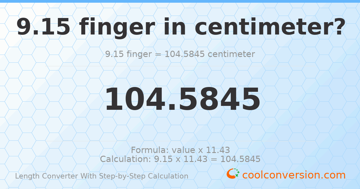 9.15 fingers = 104.585 centimeters