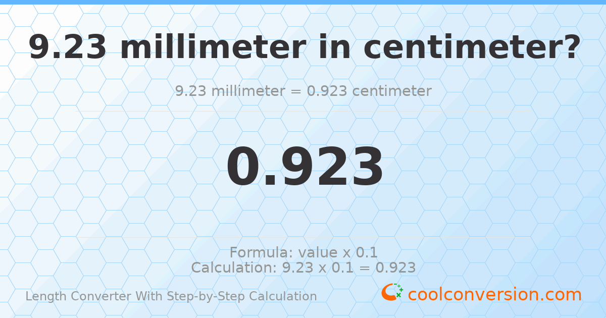 9.23 millimeters = 0.923 centimeters
