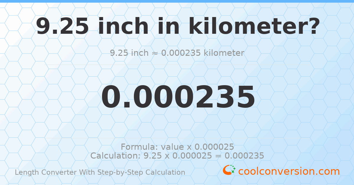 9.25 inches = 0.00023495 kilometers
