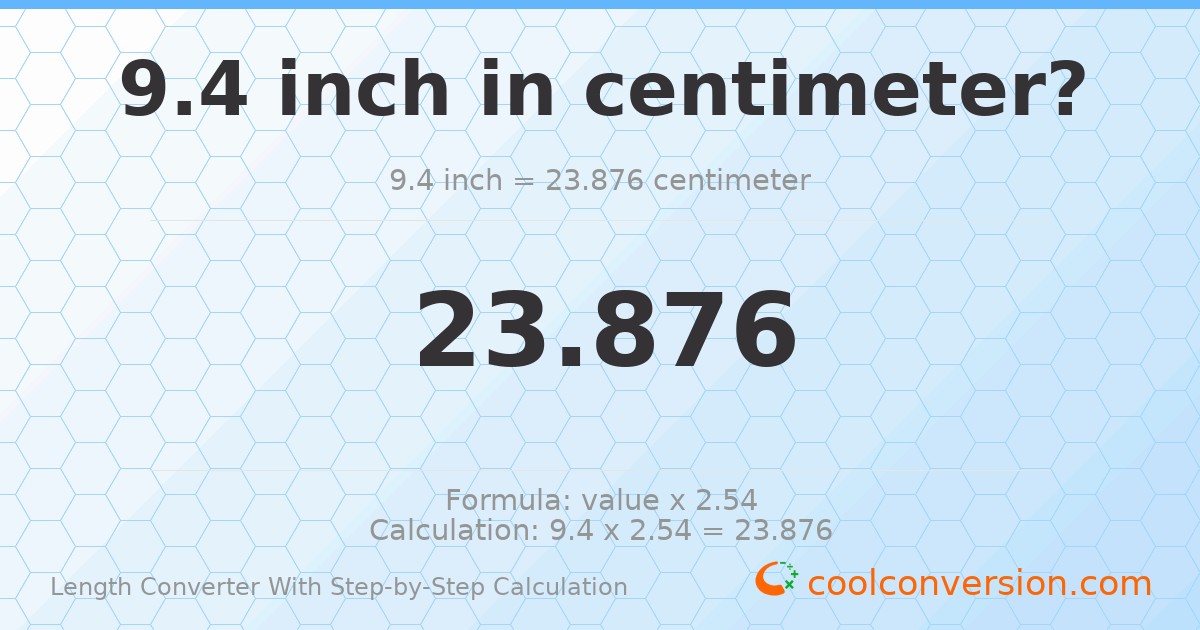 9.4 inches = 23.876 centimeters
