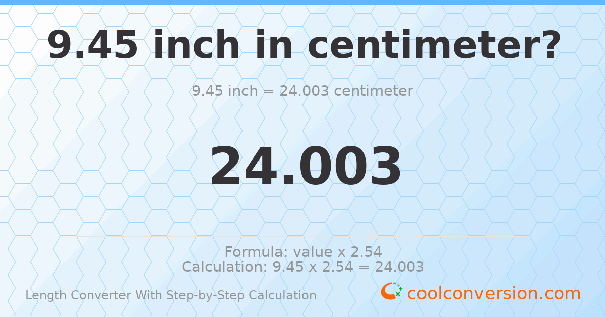9.45 inches = 24.003 centimeters