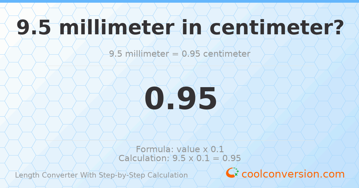 9.5 millimeters = 0.95 centimeters