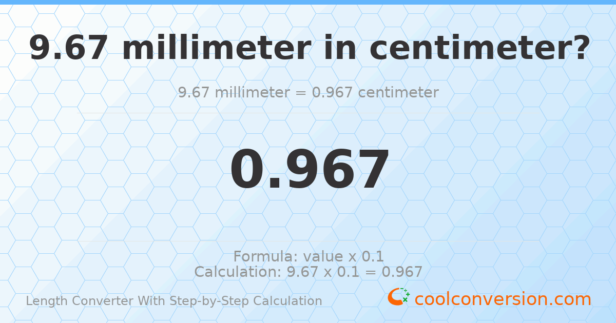 9.67 millimeters = 0.967 centimeters