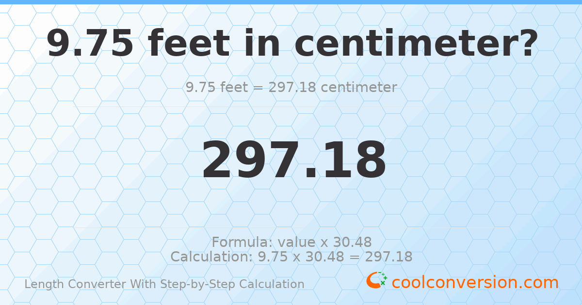 9.75 feet = 297.18 centimeters