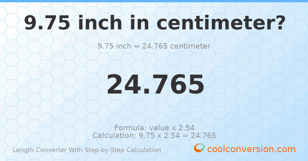 9.75 inches = 24.765 centimeters