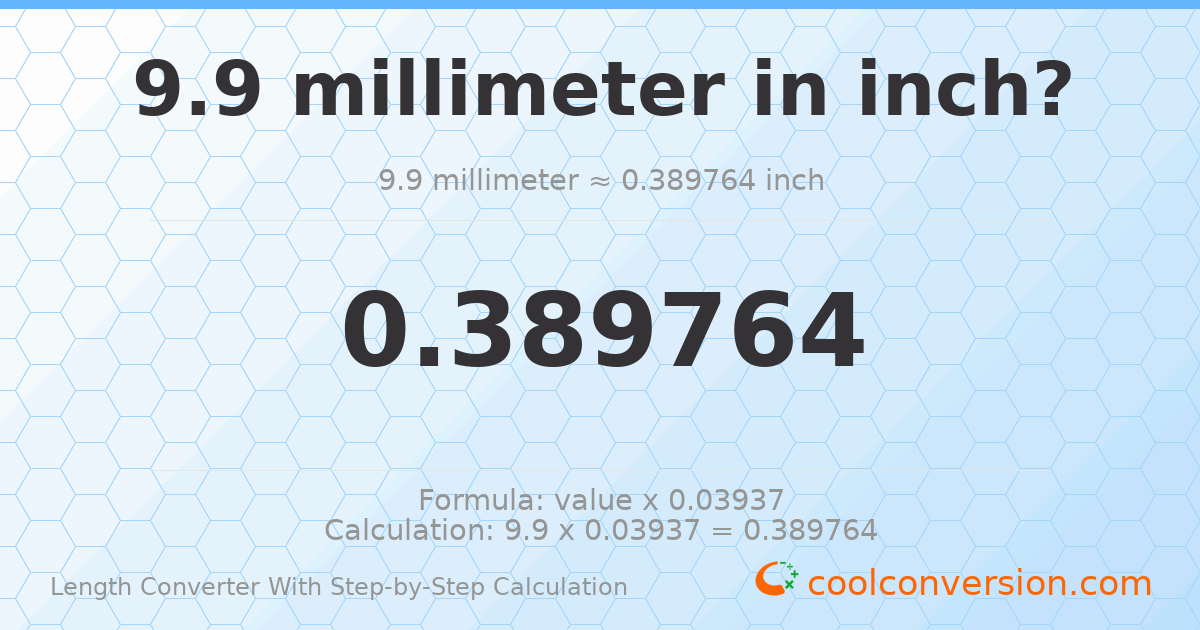 9.9 millimeters = 0.389764 inches