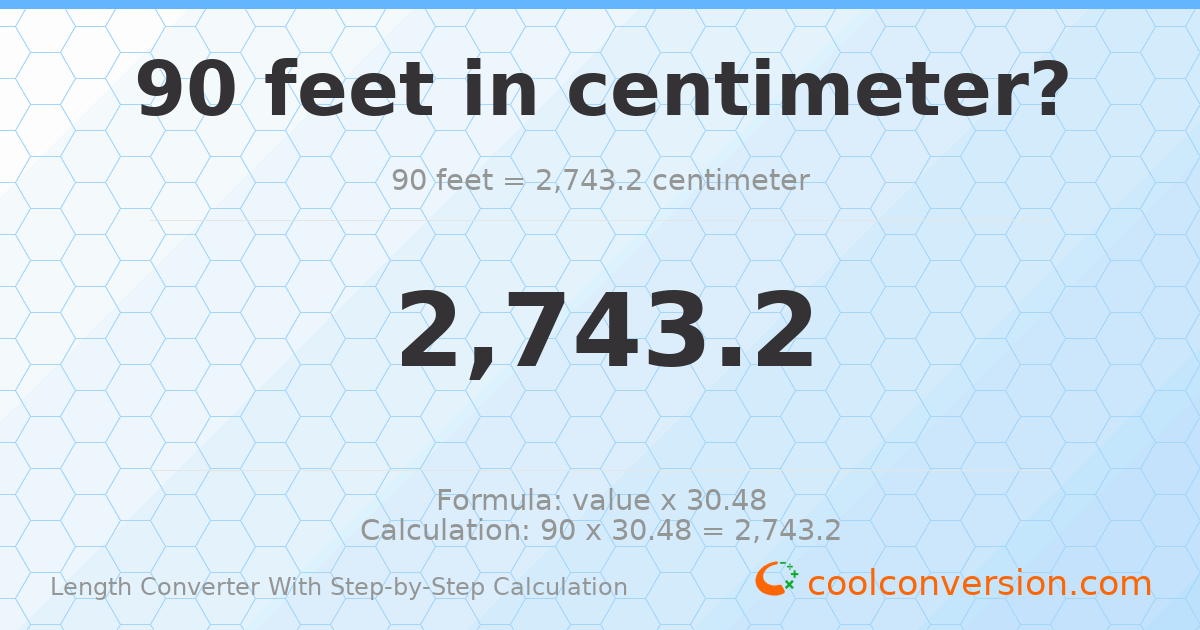 90 feet = 2743.2 centimeters