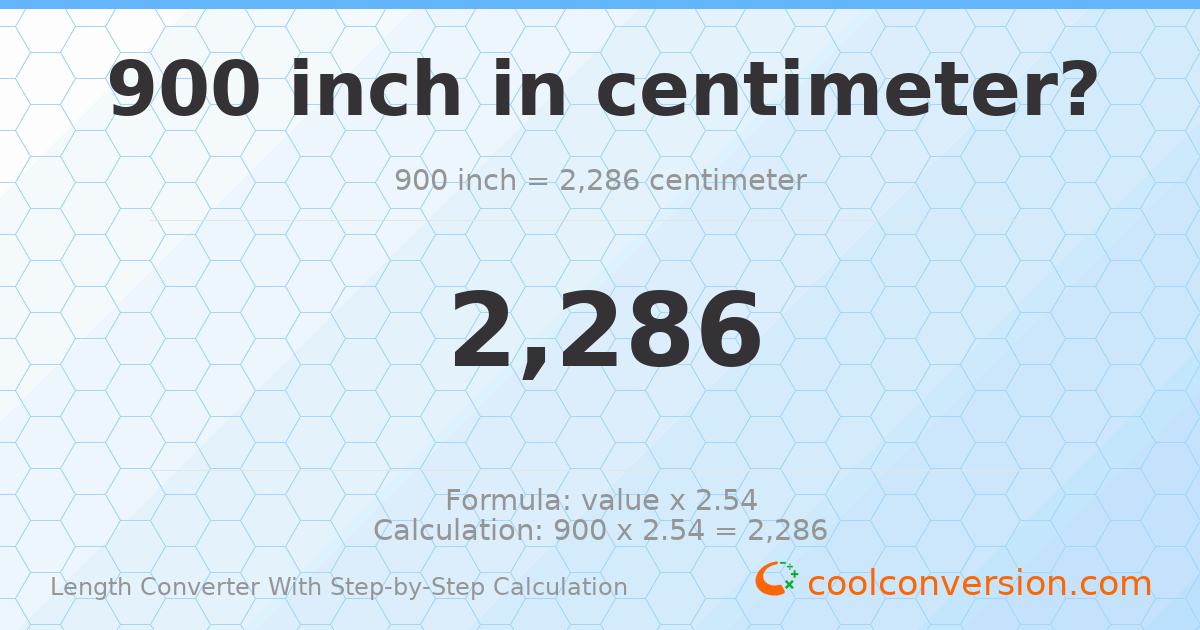900 inches = 2286 centimeters