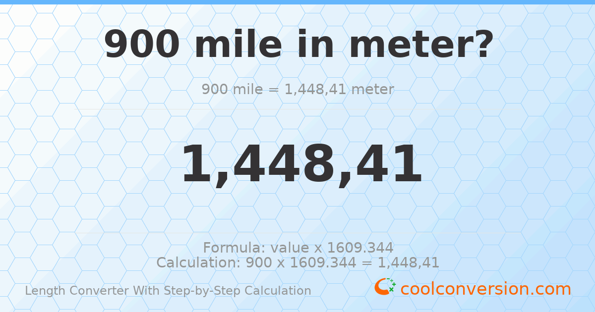 900 miles = 1448410 meters