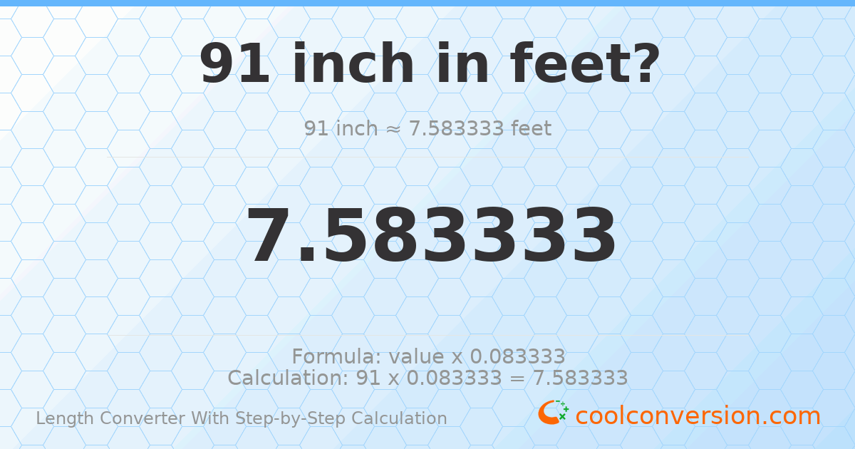 91 inches = 7.58333 feet