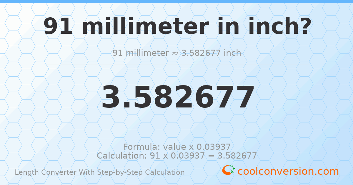 91 millimeters = 3.58268 inches