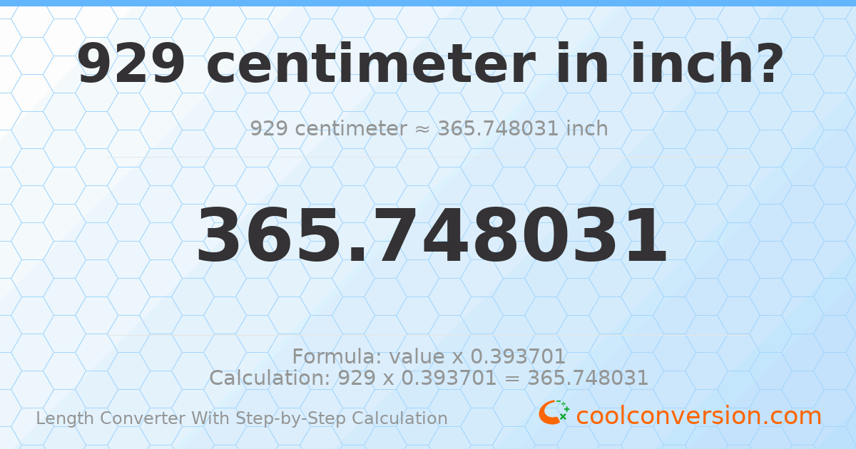 929 centimeters = 365.748 inches