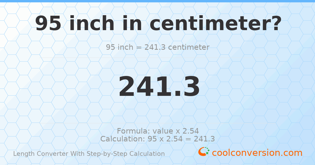 95 inches = 241.3 centimeters