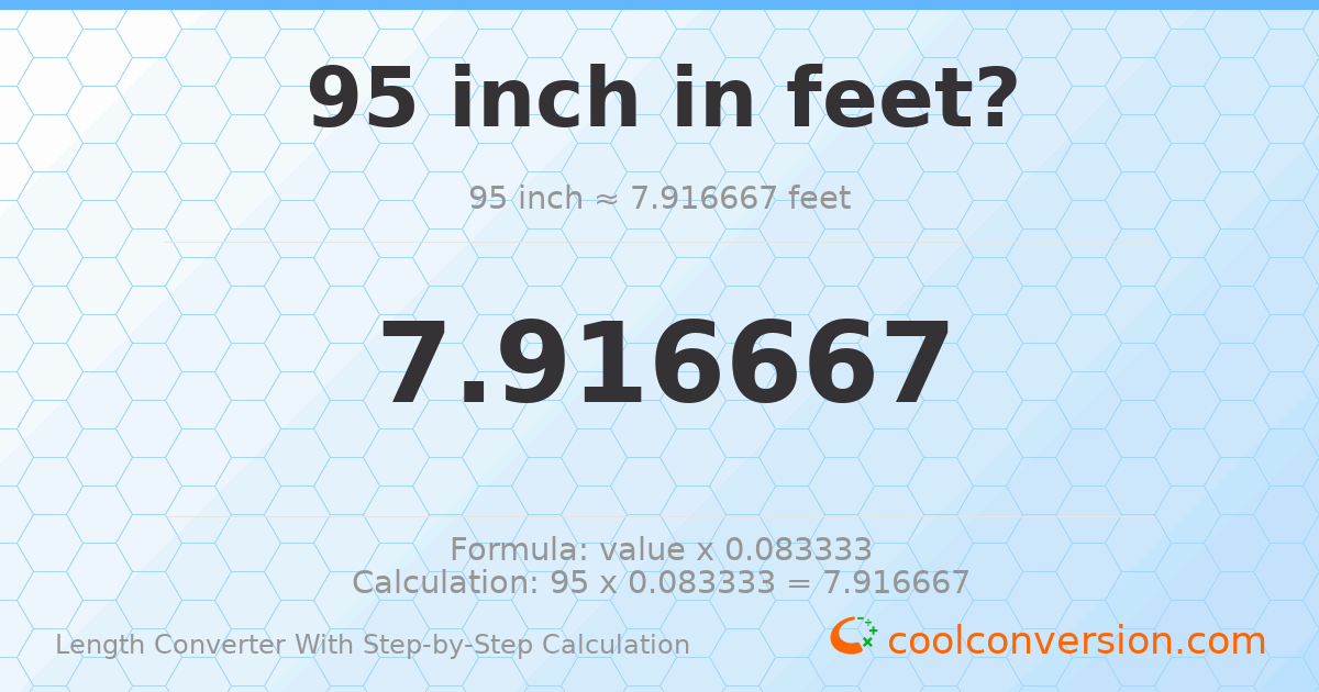 95 inches = 7.91667 feet