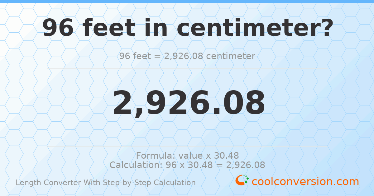 96 feet = 2926.08 centimeters