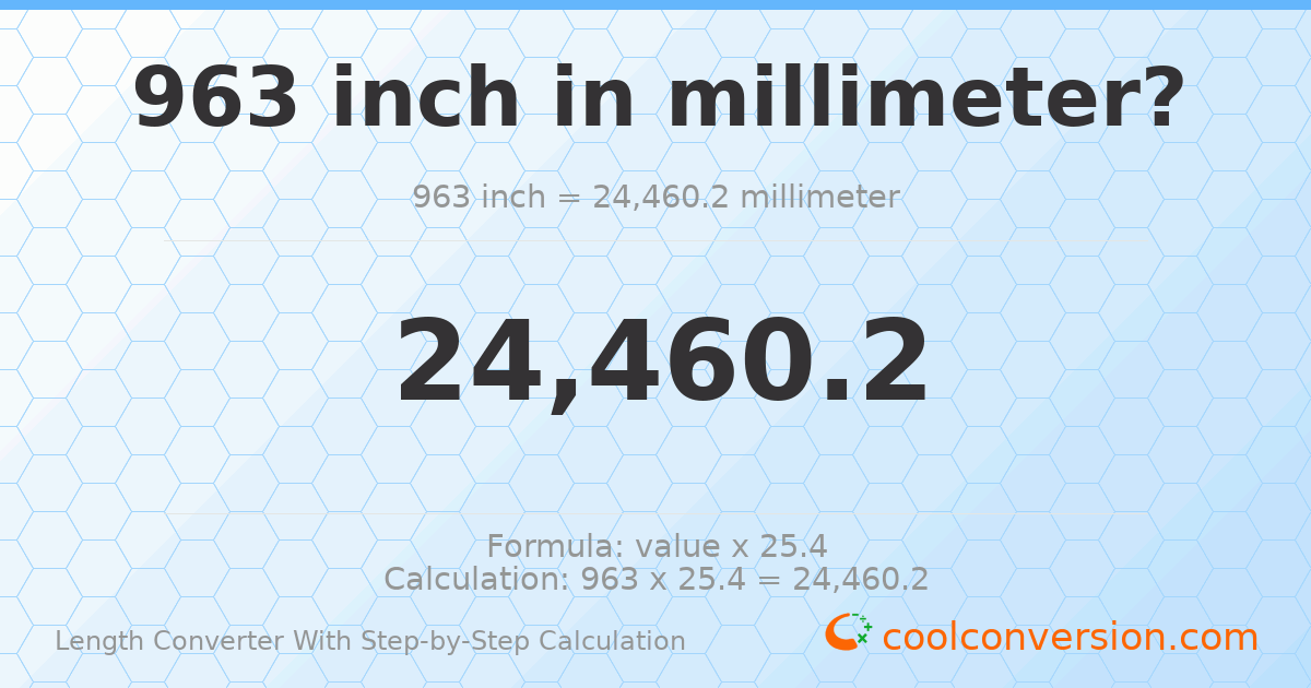 963 inches = 24460.2 millimeters