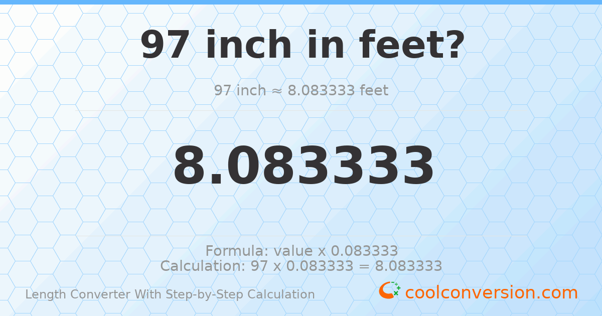 97 inches = 8.08333 feet