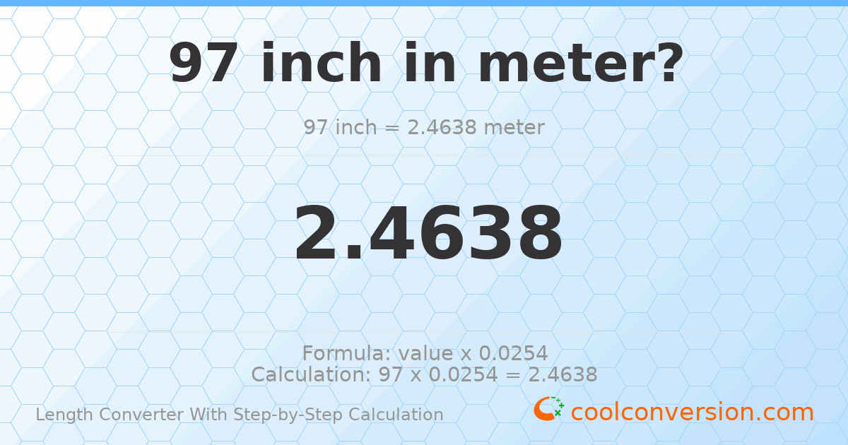 97 inches = 2.4638 meters