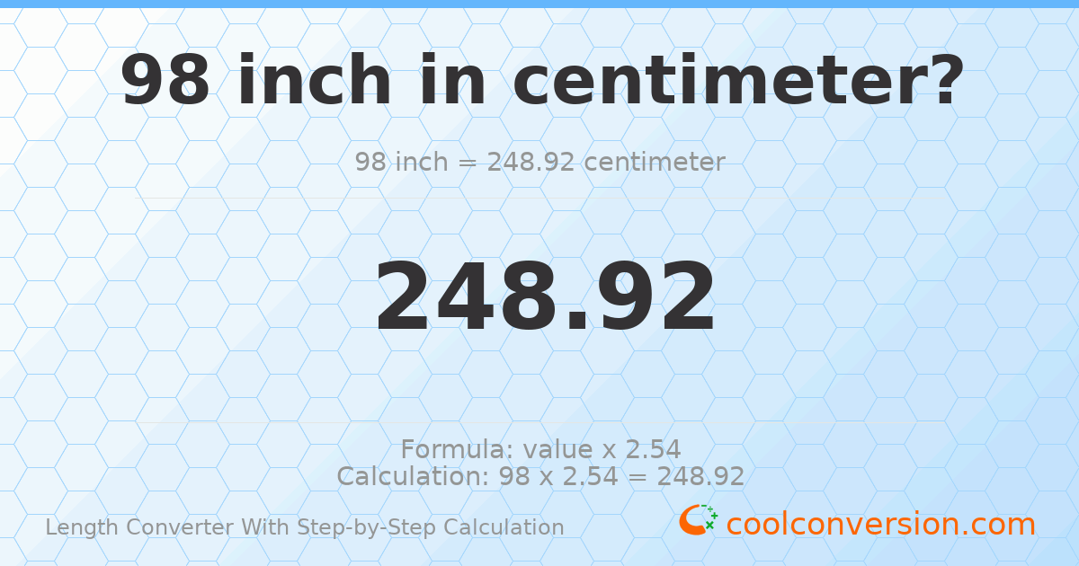 98 inches = 248.92 centimeters