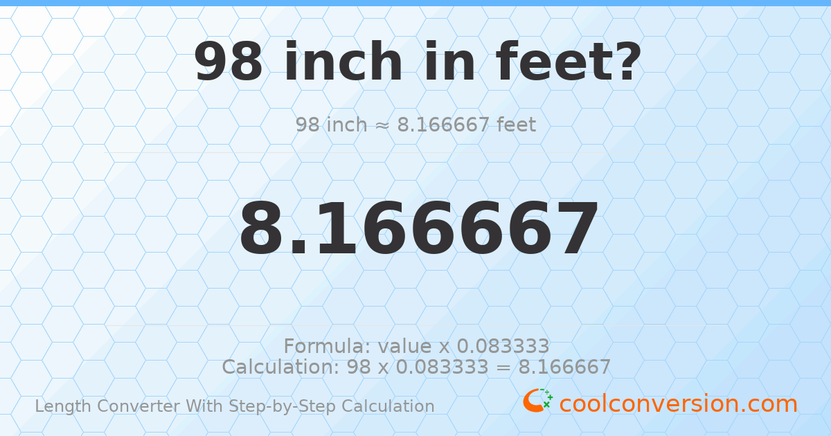 98 inches = 8.16667 feet