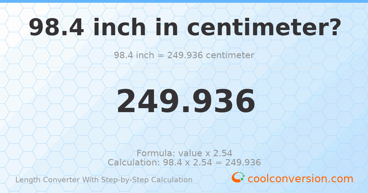 98.4 inches = 249.936 centimeters