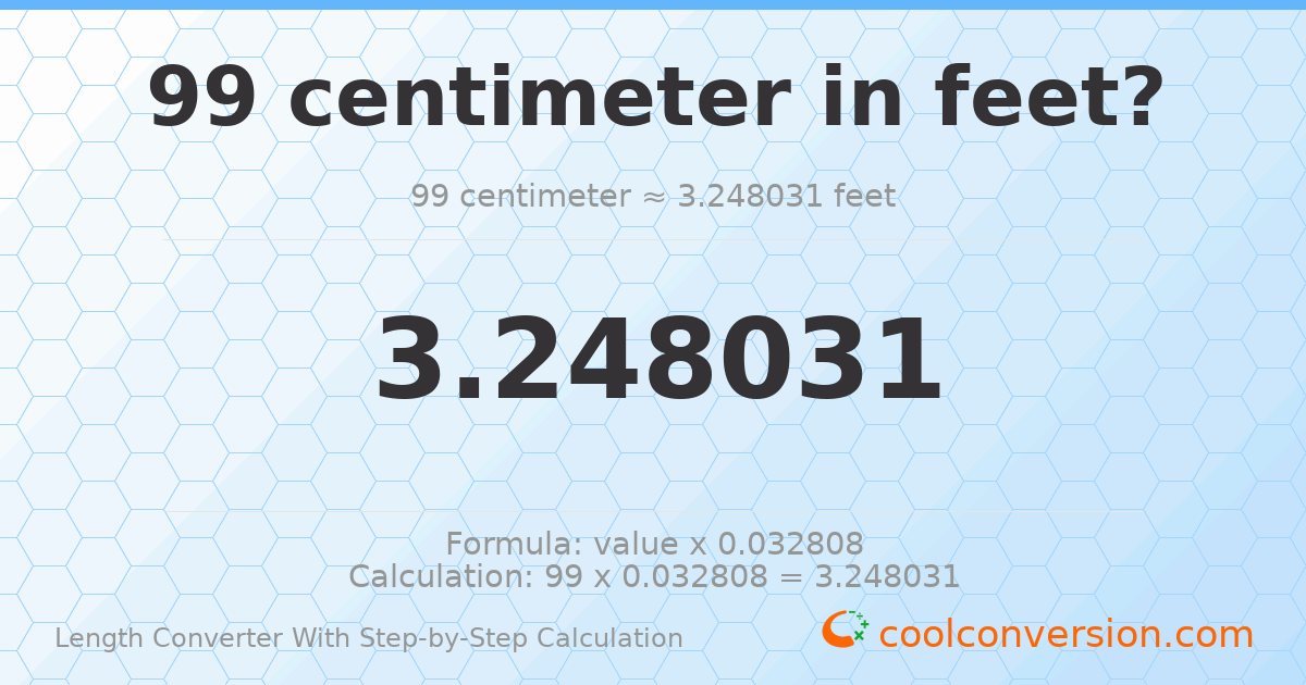 99 centimeters = 3.24803 feet