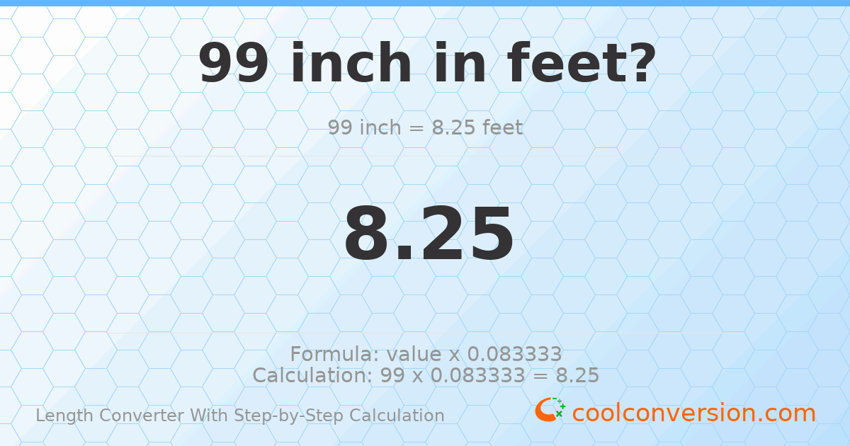 99 inches = 8.25 feet