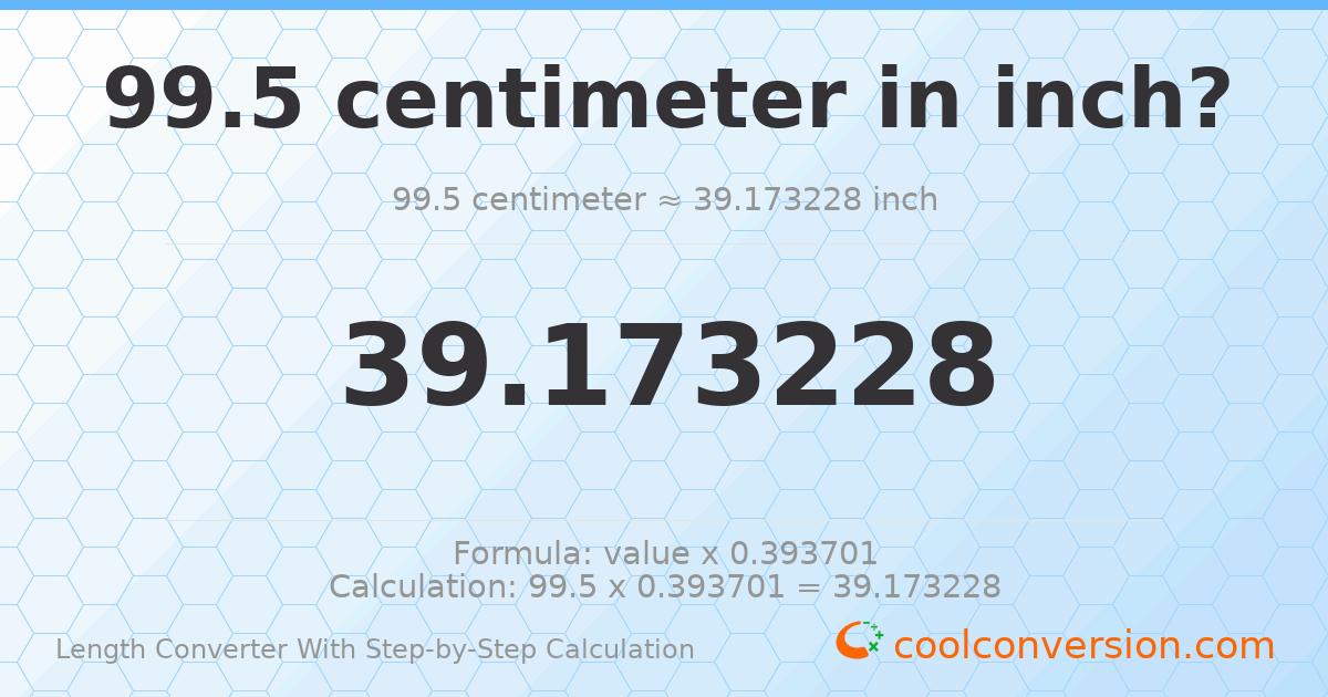 99.5 centimeters = 39.1732 inches