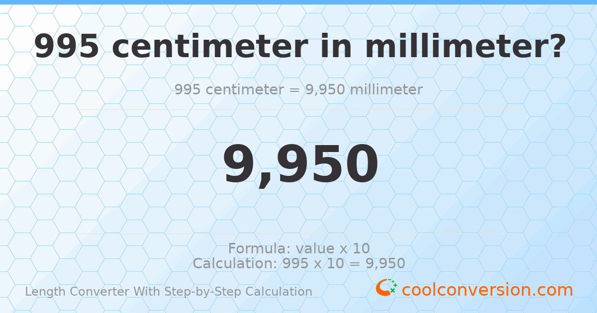 995 centimeters = 9950 millimeters