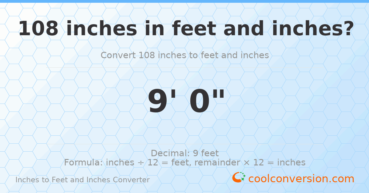 108 inches to feet and inches — 108 in = 9' 0"