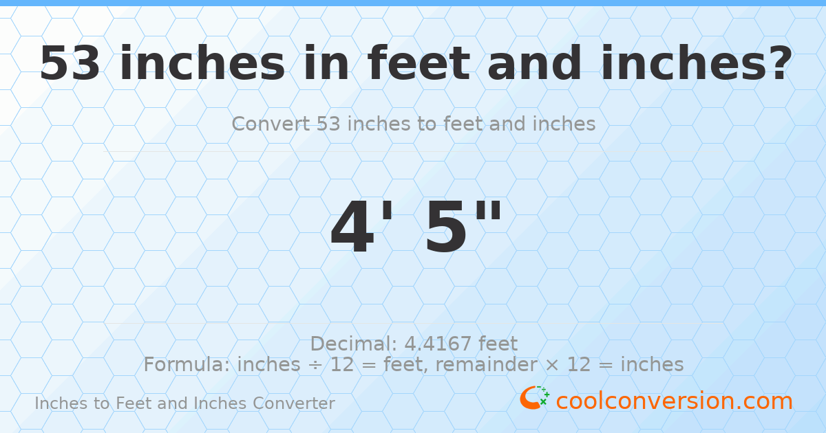 53 inches to feet and inches — 53 in = 4' 5"