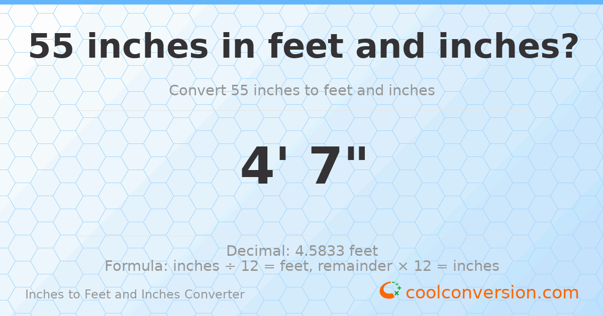 55 inches to feet and inches — 55 in = 4' 7"