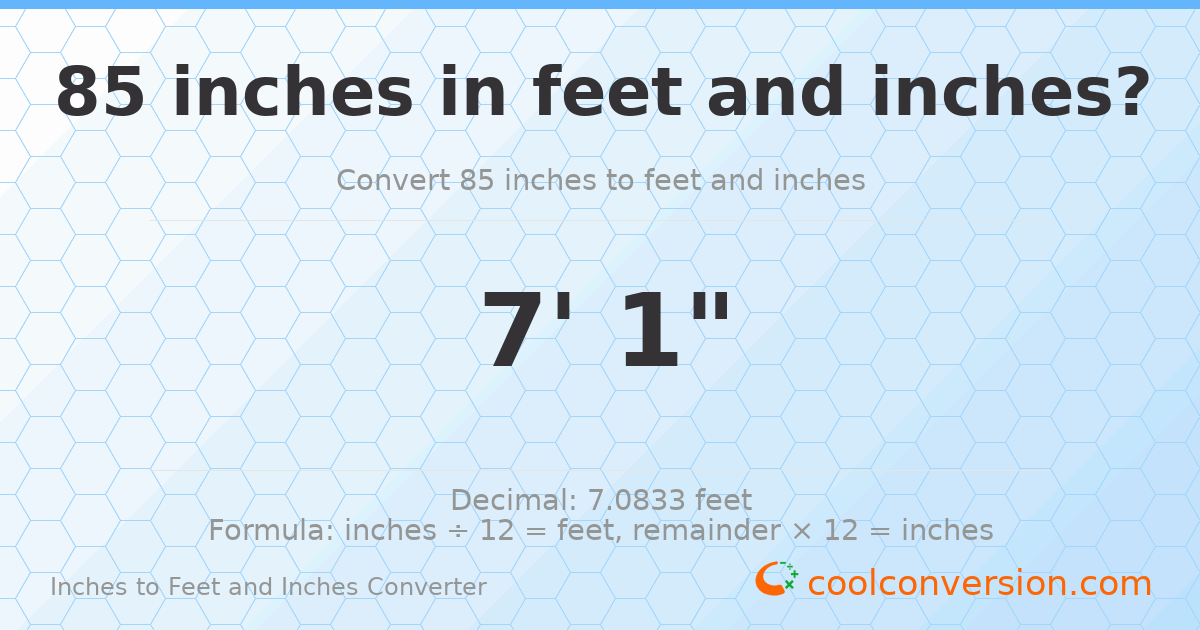 85 inches to feet and inches — 85 in = 7' 1"