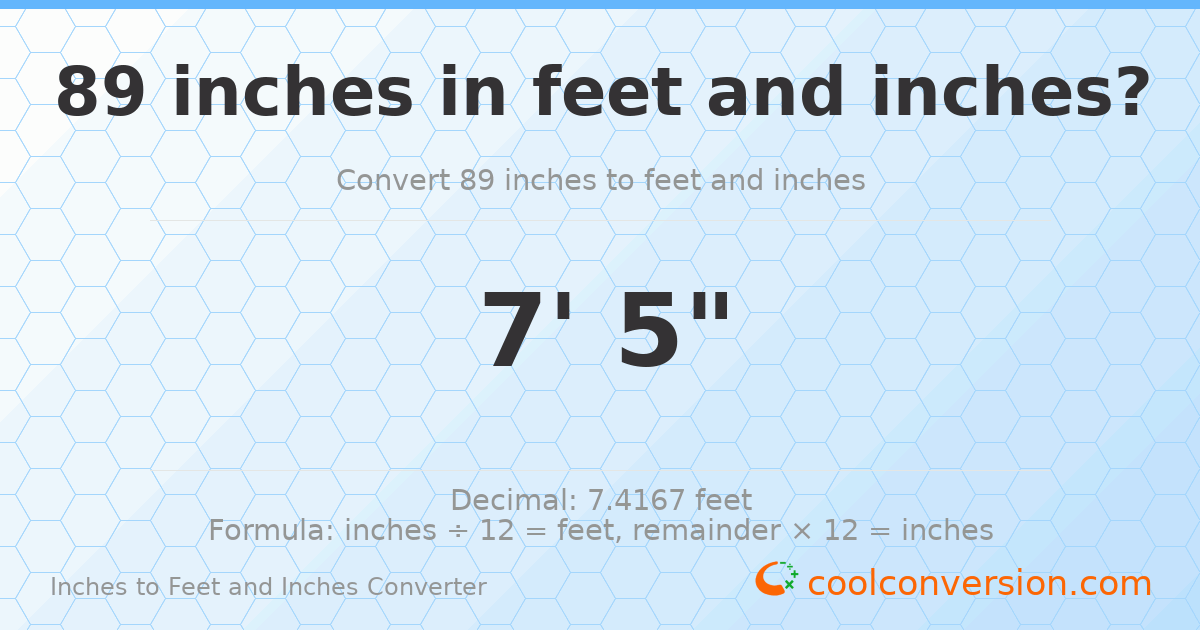 89 inches to feet and inches — 89 in = 7' 5"